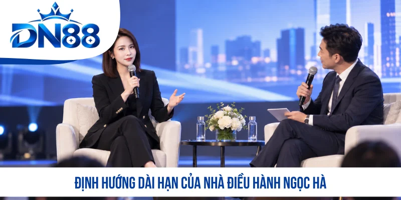 Định hướng dài hạn của nhà điều hành Ngọc Hà