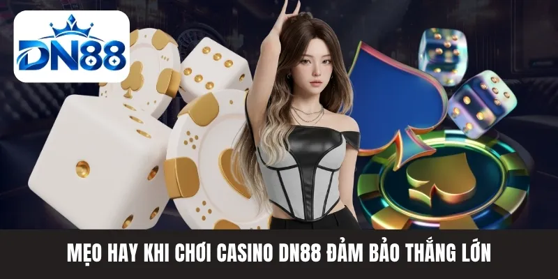 Mẹo hay khi chơi Casino DN88 đảm bảo thắng lớn