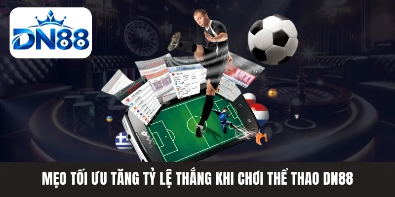 Mẹo tối ưu tăng tỷ lệ thắng khi chơi thể thao DN88