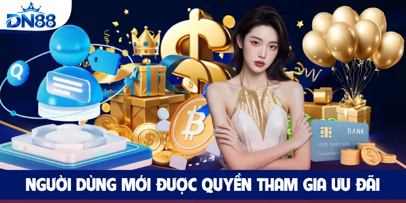 Người dùng mới được quyền tham gia ưu đãi