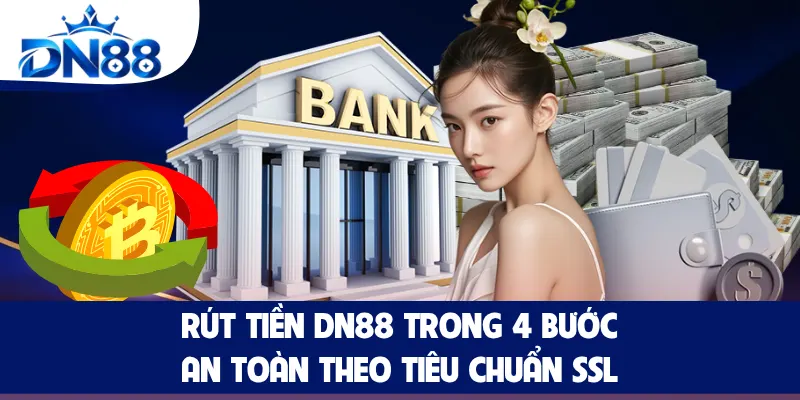 Rút Tiền DN88 Trong 4 Bước, An Toàn Theo Tiêu Chuẩn SSL